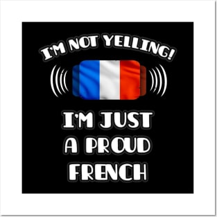 I'm Not Yelling I'm A Proud French - Gift for French With Roots From France Posters and Art